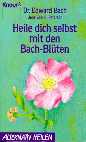 Heile dich selbst mit den Bach-Blüten (Knaur Taschenbücher. Alternativ Heilen) Heile dich selbst mit den Bach-Blüten (Knaur Taschenbücher. Alternativ Heilen)