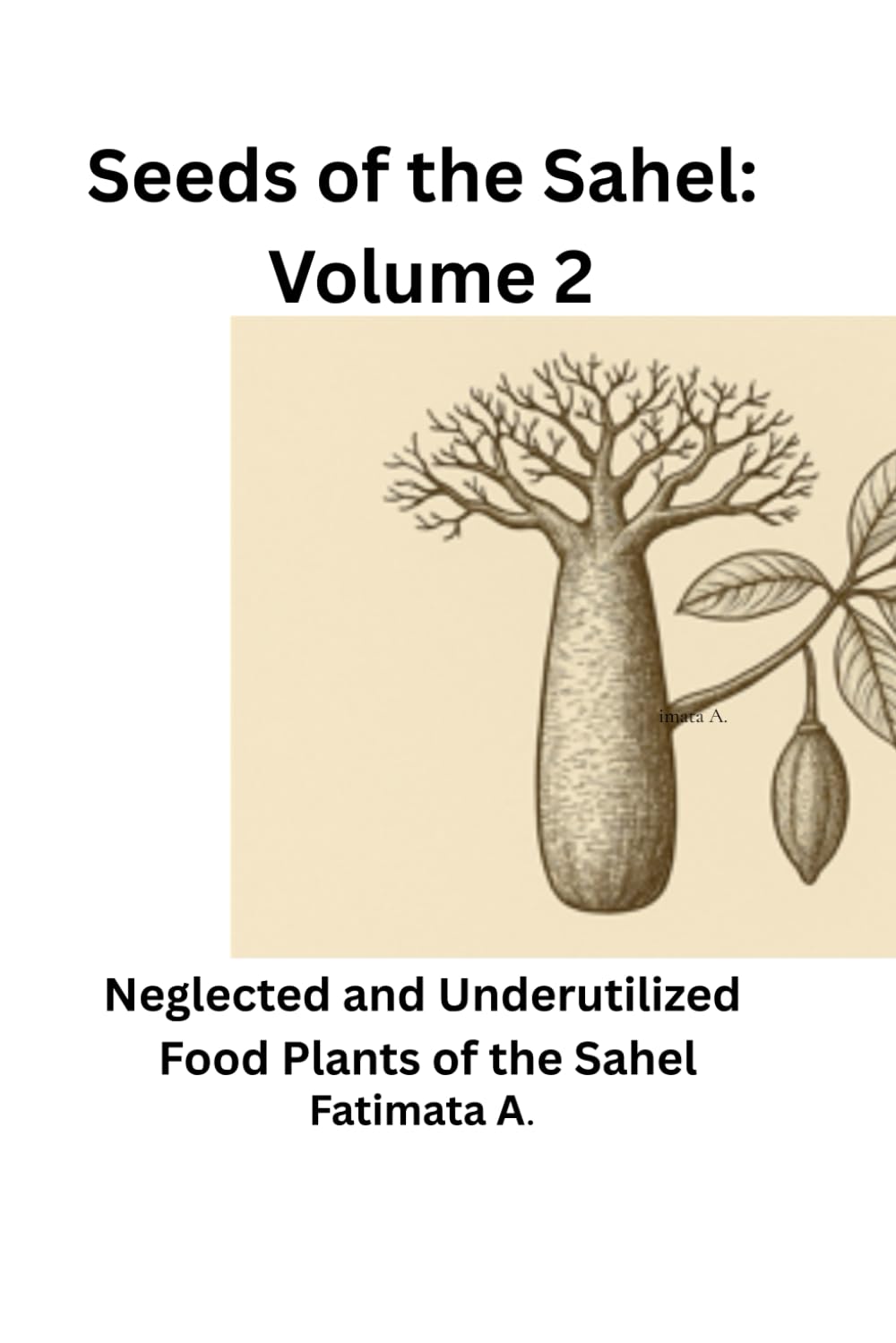 Seeds of the Sahel: Volume 2: Neglected and Underutilized Food Plants of the Sahel