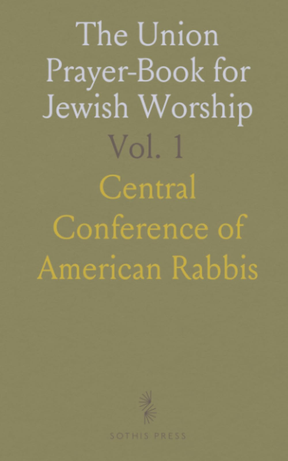 The Union Prayer-Book for Jewish Worship: Prayers for the Sabbath, the Three Festivals, and the Week Days