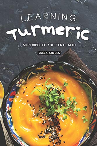 Learning Turmeric: 50 Recipes for Better Health