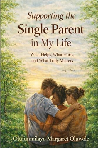 Supporting the Single Parent in My Life: What Helps, What