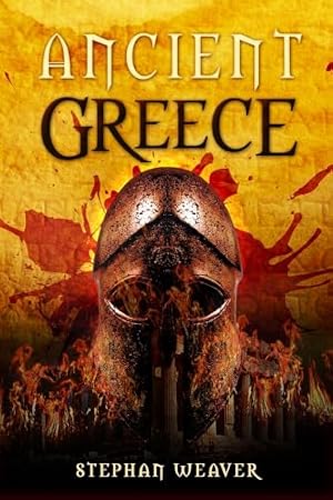 Book cover Ancient Greece: From Beginning To End (Ancient Civilizations From Beginning To End)