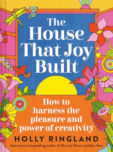 The house that joy built: how to harness the pleasure and power of creativity