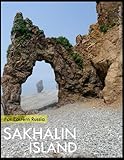 SAKHALIN ISLAND: Far Eastern Russia Sakhalin Island Photography Coffee Table Book: for People Of All Ages Who Love Tourism & Travel.....Relaxing & Meditation - Paperback.August 11,2023.