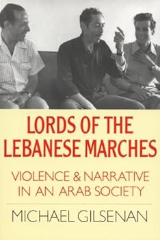 Lords of the Lebanese Marches: Violence and Narrative in an Arab Society