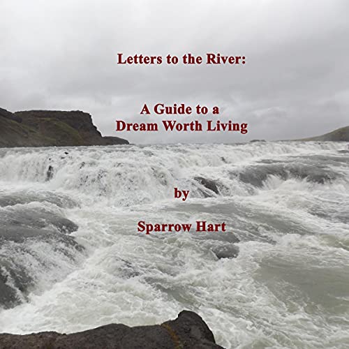 Letters to the River: A Guide to a Dream Worth Living Letters to the River: A Guide to a Dream Worth Living