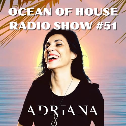 ADRIANA DYAKOVA - Ocean of House Radio Show #51