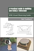 A Practical Guide to Building and Using a Telescope: With Visual Observing Guide 1973110962 Book Cover