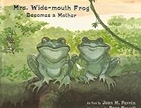 Mrs. Wide-Mouth Frog: Becomes a Mother 0966205308 Book Cover