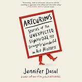 ArtCurious: Stories of the Unexpected, Slightly Odd, and Strangely Wonderful in Art History