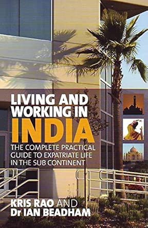 Living And Working In India: The Complete Practical Guide to Expatriate Life in the Sub Continent book cover