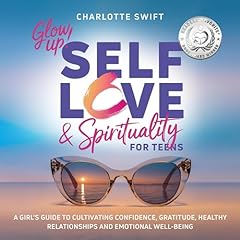 Glow Up! Self-Love & Spirituality for Teens Audiobook By Charlotte Swift cover art