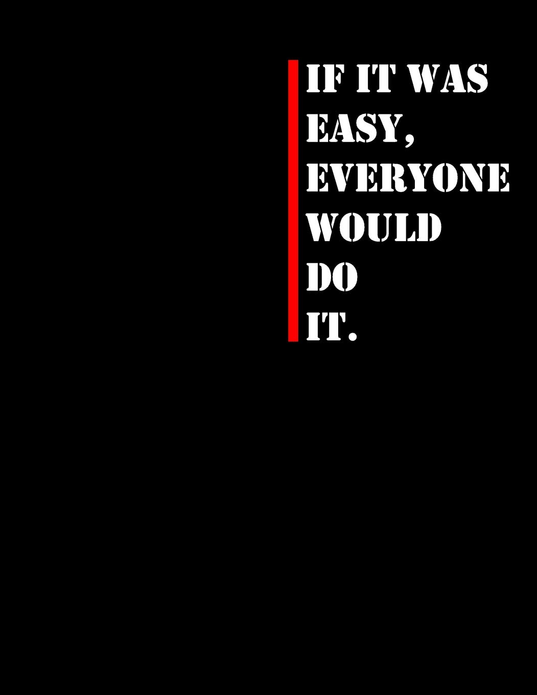 if it was easy everyone would do it: The Notebook of Journal if it was easy, everyone would do it.