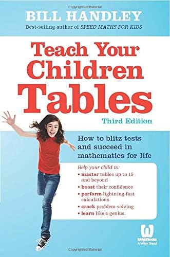 Teach Your Children Tables: How to Blitz Tests and Succeed in Mathematics for Life