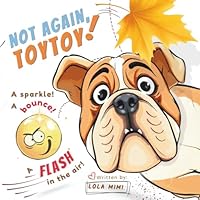 Not Again, Toytoy!: A Silly, Sound-Word-Filled Picture Book for Toddlers and Preschoolers Who Love Giggles, Dogs, and BOINGS! (Giggle-Filled Storytime Adventures) B0F3XT6KX8 Book Cover