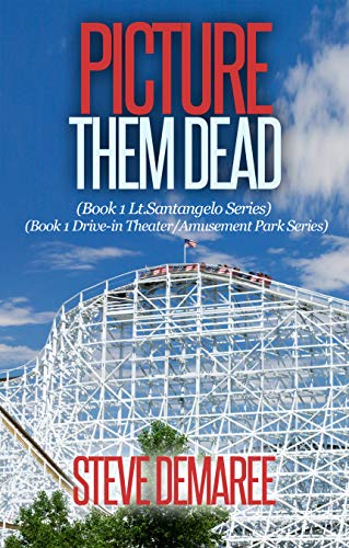 Picture Them Dead (Book 1 Lt. Santangelo Mystery Series) (Book 1 Drive-In Theater/Amusement Park Series) (Off the Beaten Path Mystery Series 2)