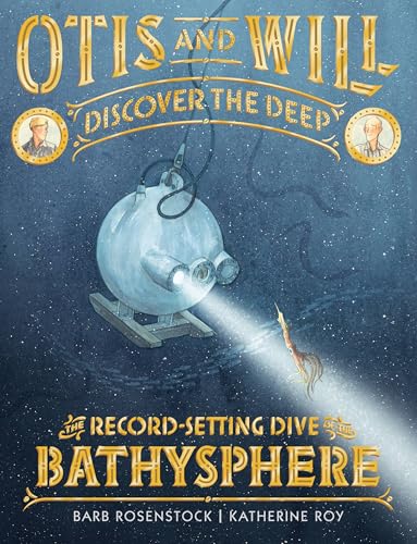 Otis and Will Discover the Deep: The Record-Setting Dive of the Bathysphere
