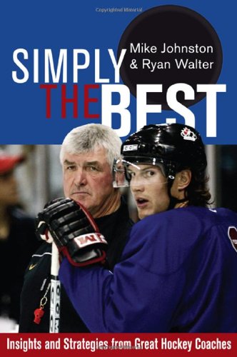 Simply the Best: Insights and Strategies from Great Hockey Coaches