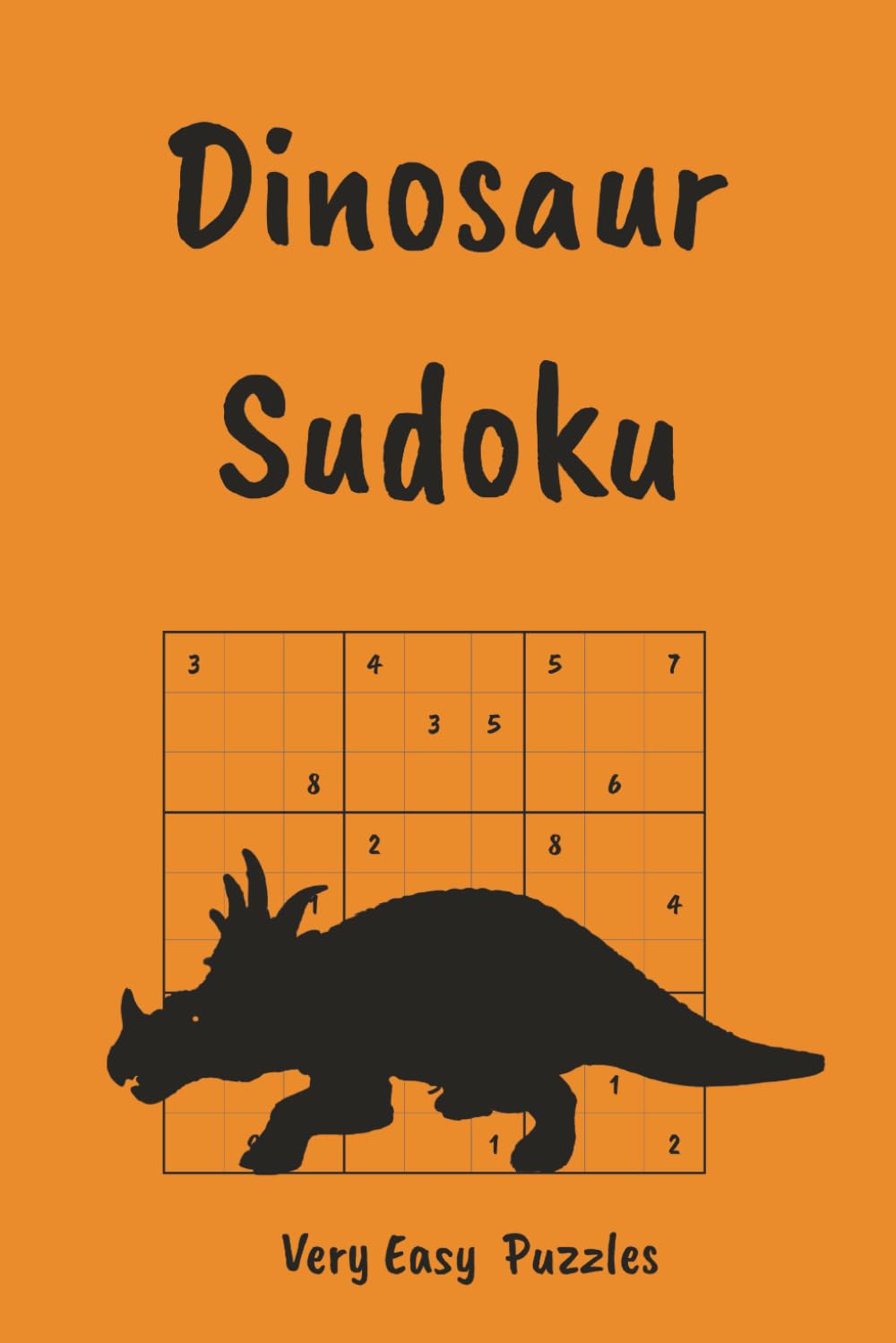 Dinosaur Sudoku Puzzle Book for Kids: Roar Into Fun, Facts & Brain Games | Very Easy Sudoku Puzzles | 6x9, 110 Pages | 55 Puzzles, Interesting Facts & Solutions (Sudoku for Kids)
