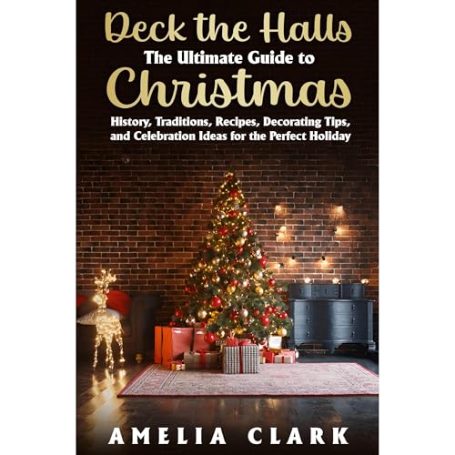 Deck the Halls: The Ultimate Guide to Christmas by Amelia Clark episode artwork