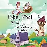  Echo, Pixel and H. the Extraordinary Witch (English Edition)