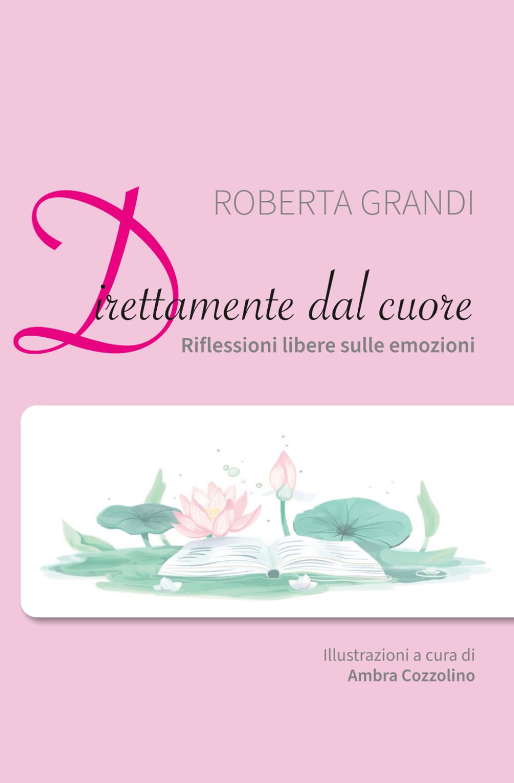 Direttamente dal Cuore: Riflessioni libere sulle emozioni - versione illustrata: illustrazioni a cura di Ambra Cozzolino