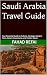 Saudi Arabia Travel Guide: Your Essential Guide to Culture, Heritage, Modern Cities, Desert Adventures, and Hidden Gems