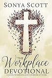 The Workplace Devotional: A Guide To Serving God's Purpose At Work