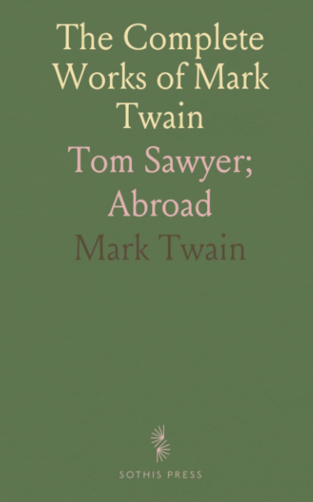 The Complete Works of Mark Twain: Tom Sawyer; Abroad