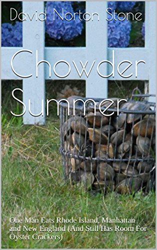 Chowder Summer: One Man Eats Rhode Island, Manhattan and New England (And Still Has Room For Oyster Crackers)