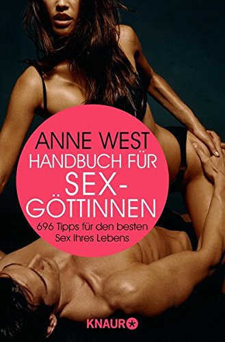 Handbuch für Sexgöttinnen: 696 Tipps für den besten Sex Ihres Lebens