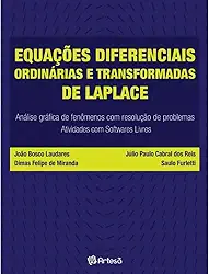 Equações Diferenciais Ordinárias e Transformadas de Laplace: Análise Gráfica de Fenômenos com Resolução de Problemas - Atividades com Softwares Livres