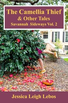 The Camellia Thief & Other Tales: Savannah Sideways Vol. 2: Spilling the tea and spreading the jam in the South's most interesting city