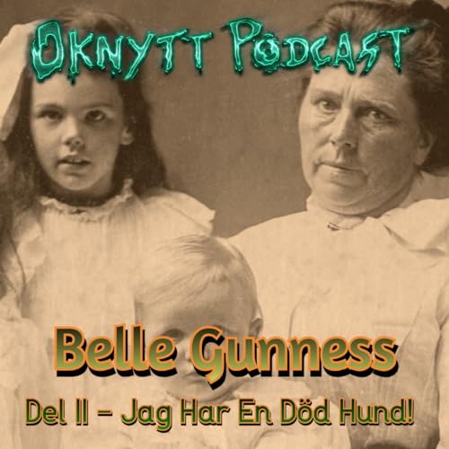 363. Belle Gunness Del II - Jag Har En D&ouml;d Hund
