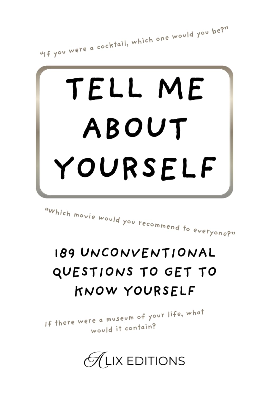 Tell me about yourself : 189 unconventional questions to get to know yourself