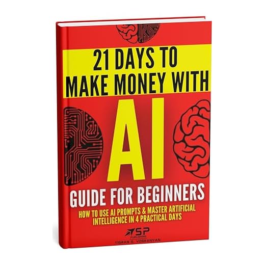 AI Guide for Beginners: How to Use AI Prompts & Master Artificial Intelligence in 4 Practical Days (21 Days To Make Money With AI Book 1)