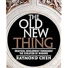 Old New Thing, The: Practical Development Throughout the Evolution of Windows