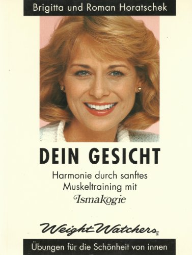 Dein Gesicht - Harmonie durch sanftes Muskeltraining mit Ismakogie - Übungen für die Schönheit von innen