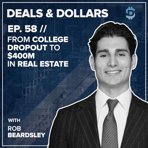 From College Dropout to $400mm in Real Estate w/ Rob Beardsley