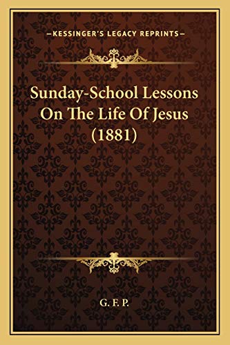 Sunday-School Lessons On The Life Of Jesus (1881)