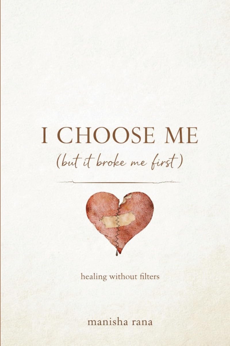 I Choose Me (But It Broke Me First): A Story Of Self-Respect,Attachment,and Healing without Filters
