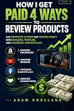 How I Get Paid 4 Ways to Review Products: The Complete System for Making Money with Amazon, YouTube, and...