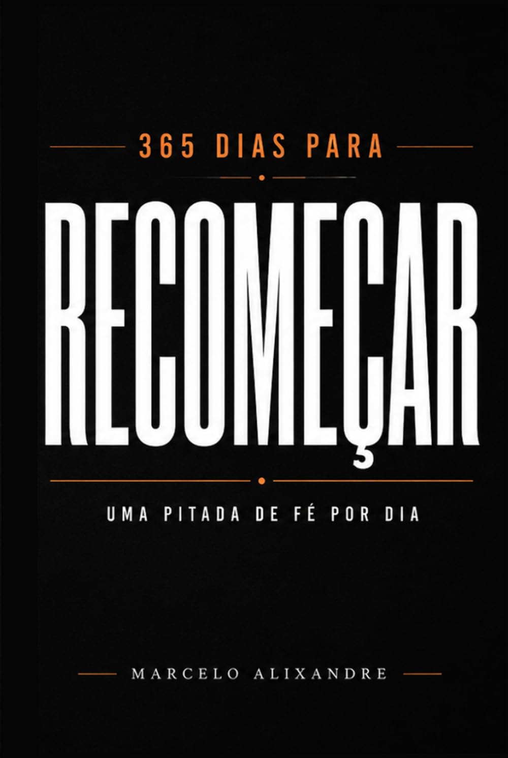 365 Dias para Recomeçar: Uma Pitada de Fé por Dia: Reflexões Cristãs para Renovar a Esperança e Fortalecer sua Fé
