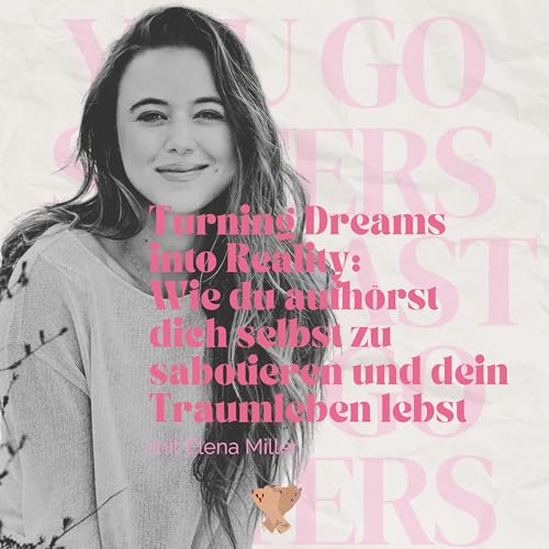 #121 | Turning Dreams into Reality: Wie du aufh&ouml;rst dich selbst zu sabotieren und dein Traumleben lebst mit Elena Miller