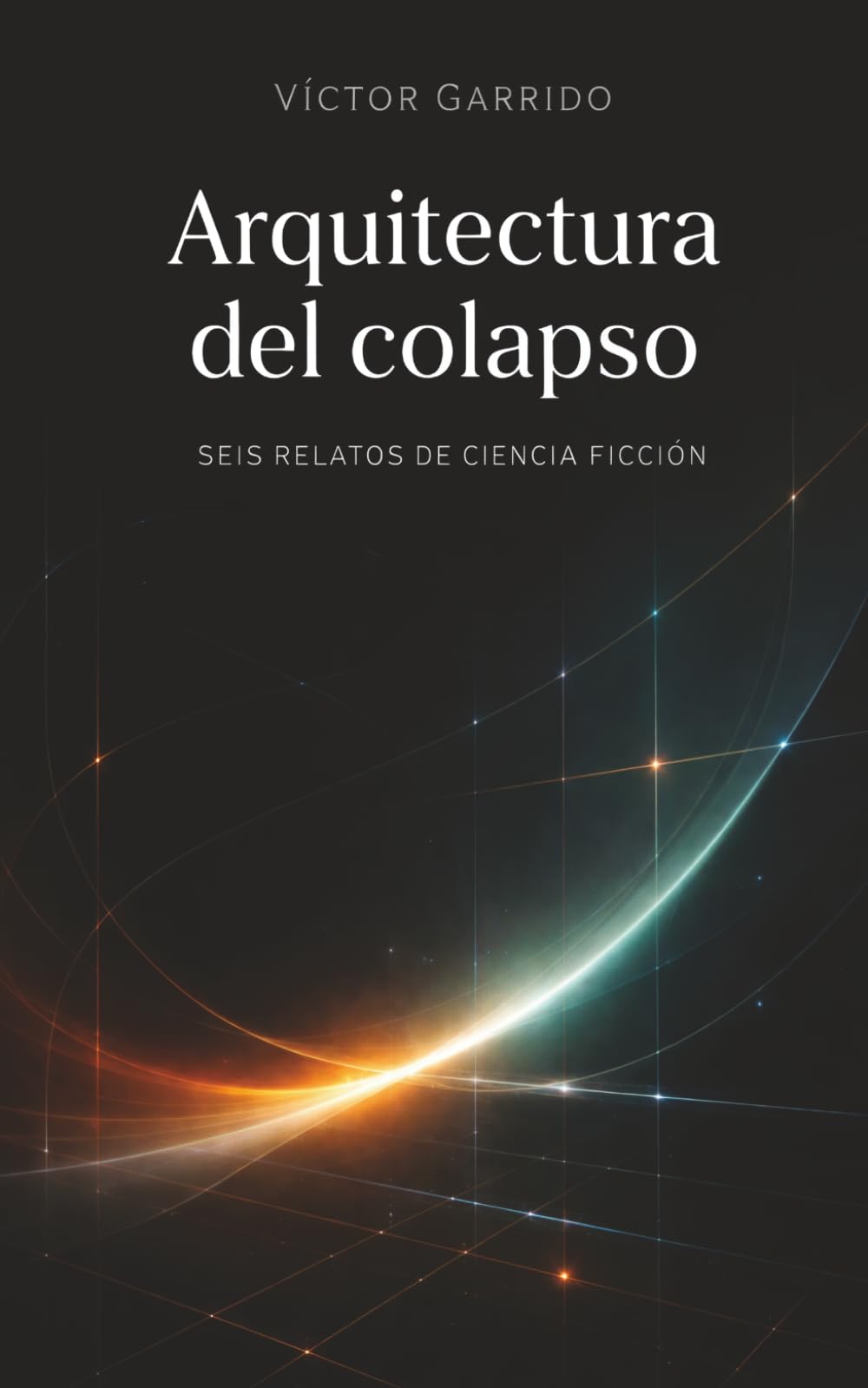 Arquitectura del Colapso: Seis relatos de ciencia ficción