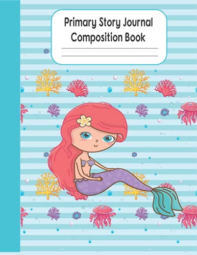 Mermaid Naia Primary Story Journal Composition Book: Grade Level K-2 Draw and Write, Dotted Midline Creative Picture Notebook Early Childhood to ... Series) (Preschool K-2 Handwriting Practice)