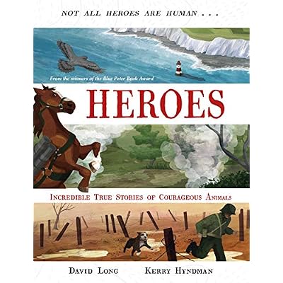 Heroes: Incredible true stories of courageous animals