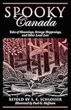 Spooky Canada: Tales Of Hauntings, Strange Happenings, And Other Local Lore
