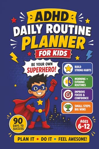 ADHD Daily Routine Planner for Kids: A 90-Day Focus & Habit Journal with Morning and Evening Routines, Mood Tracker and Weekly Review for Ages 6-12