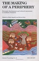 The Making of a Periphery: Economic Development and Cultural Encounters in Southern Tanzania, Seminar Proceedings No. 32 (Seminar Proceedings (Nordiska Afrikainstitutet), No. 32.) 9171064168 Book Cover